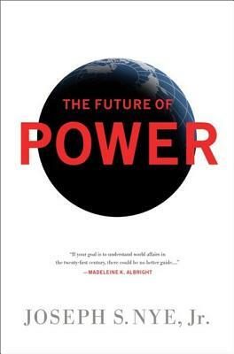 The Future of Power by Joseph S. Nye