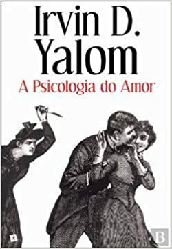 A Psicologia do Amor by Irvin D. Yalom