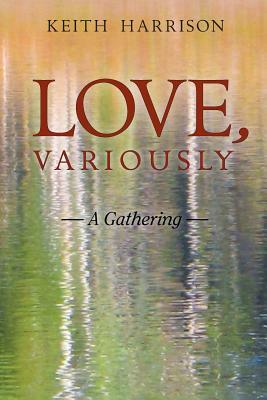 Love, Variously: A Gathering by Keith Harrison