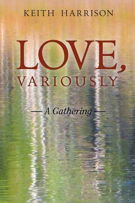 Love, Variously: A Gathering by Keith Harrison