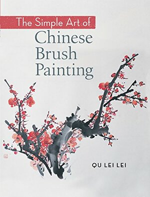 The Simple Art of Chinese Brush Painting by Qu Lei Lei