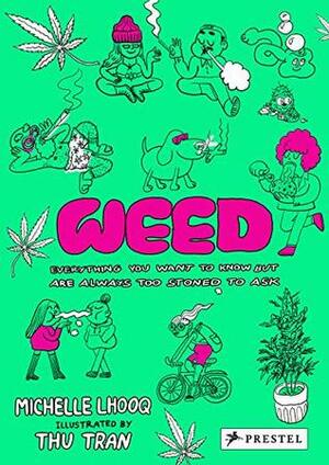 Weed: Everything You Want To Know But Are Always Too Stoned To Ask by Michelle Lhooq, Thu Trần