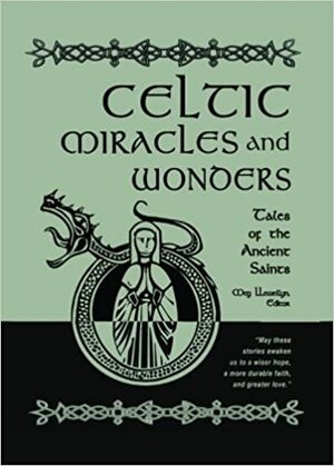 Celtic Miracles and Wonders: Tales of the Ancient Saints by Meg Llewellyn