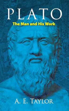 Plato: The Man and His Work by A.E. Taylor