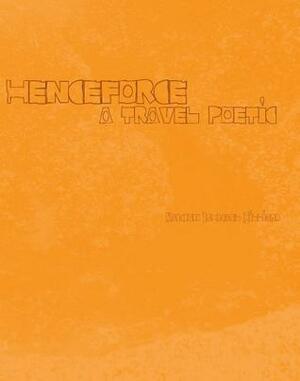 Henceforce: A Travel Poetic by Kamden Hilliard