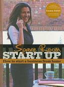 Spare Room Start Up: How to Start a Business from Home by Emma Jones