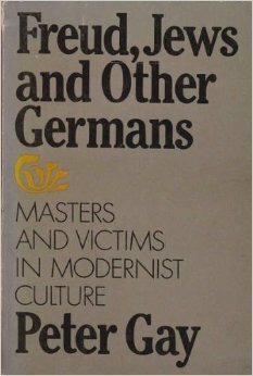 Freud, Jews and Other Germans: Masters and Victims in Modernist Culture by Peter Gay