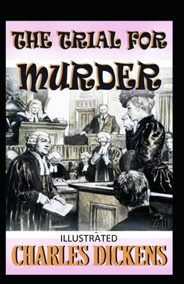 The Trial for Murder Illustrated by Charles Dickens