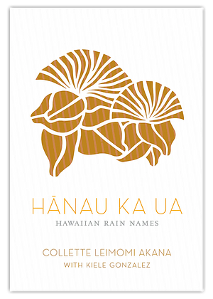 Hanau Ka Ua: Hawaiian Rain Names by Collette Leimomi Akana