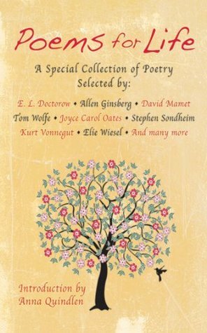 Poems for Life: A Special Collection of Poetry Selected by: E. L. Doctorow, Allen Ginsberg, David Mamet, Tom Wolfe, Joyce Carol Oates, Stephen Sondheim, Kurt Vonnegut, Elie Wiesel, and Many More by The Nightingale-Bamford School, Anna Quindlen