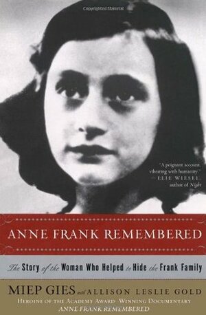 Anne Frank Remembered: The Story of the Woman Who Helped to Hide the Frank Family by Alison Leslie Gold, Miep Gies