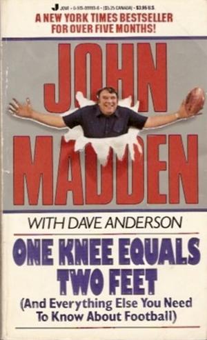 One Knee Equals Two Feet: (and Everything Else You Need to Know about Football) by John Madden