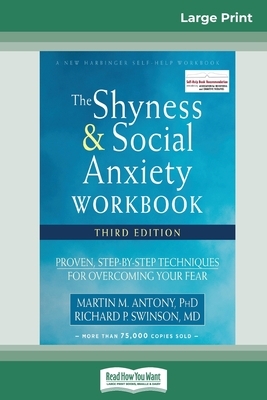 Shyness and Social Anxiety Workbook: Proven, Step-by-Step Techniques for Overcoming Your Fear by Martin M. Antony, Richard P Swinson