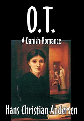 O. T., A Danish Romance by Hans Christian Andersen, Fiction, Literary by Hans Christian Andersen