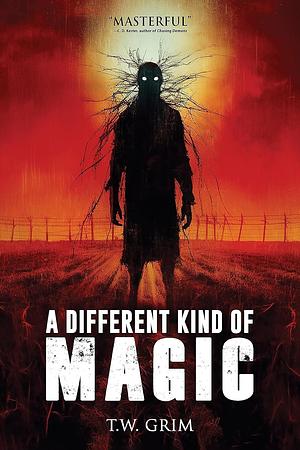 A Different Kind of Magic by T.W. Grim