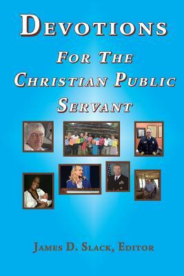 Devotions for the Christian Public Servant by James D. Slack