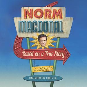Based on a True Story by Norm Macdonald