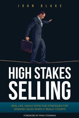 High Stakes Selling by John Blake