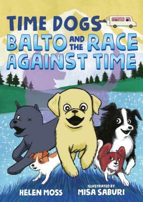 Time Dogs: Balto and the Race Against Time by Helen Moss