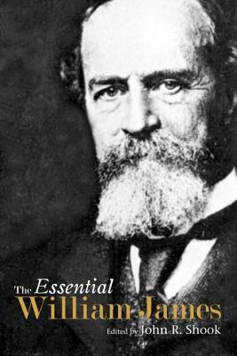 The Essential William James by John R. Shook