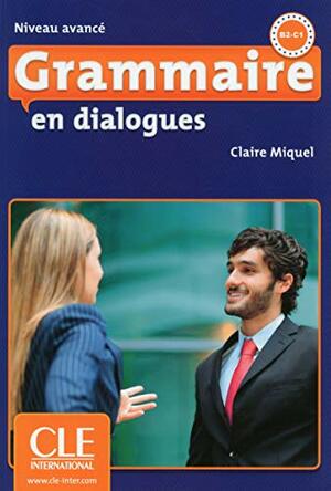Grammaire En Dialogues: Livre Avance & Cd-audio: Livre avance & CD-audio by Claire Miquel
