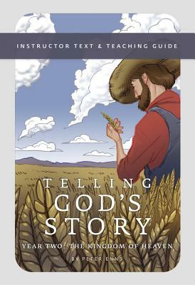 Telling God's Story, Year Two: The Kingdom of Heaven: Instructor Text & Teaching Guide by Peter Enns