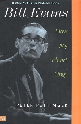 Bill Evans: How My Heart Sings by Peter Pettinger