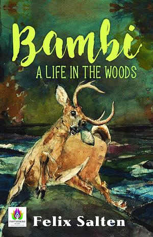 Bambi: A Life in the Woods by Felix Salten: A Tale of Innocence, Growth, and the Natural World by Felix Salten, Felix Salten