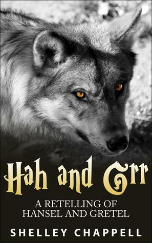 Hah and Grr: A Retelling of Hansel and Gretel by Shelley Chappell
