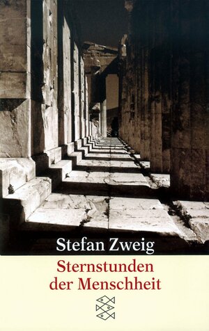 Sternstunden der Menschheit. Vierzehn historische Miniaturen by Stefan Zweig