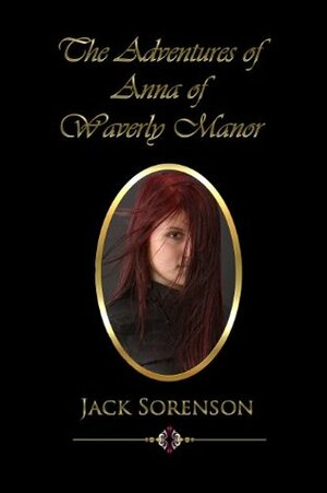 The Adventures of Anna of Waverly Manor by Jack Sorenson