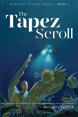 The Tapez Scroll: Remnant Rescue Series Book 1 by Michael Vetter