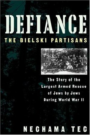 Defiance: The Bielski Partisans by Nechama Tec