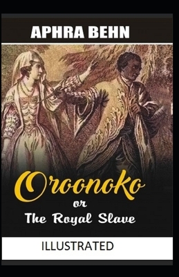 Oroonoko: or, the Royal Slave Illustrated by Aphra Behn