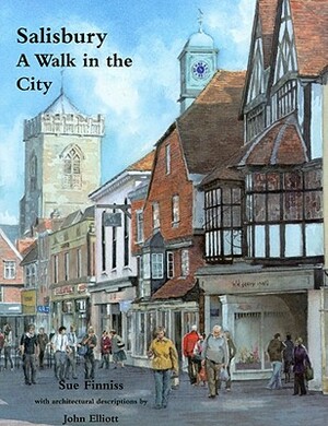 Salisbury: A Walk in the City by John Elliott, Sue Finniss