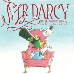 Mr Darcy and the Christmas Pudding by Alex Field, Peter Carnavas