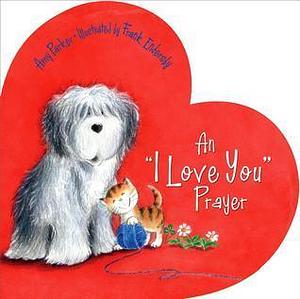 An 'I Love You' Prayer by Amy Parker, Frank Endersby