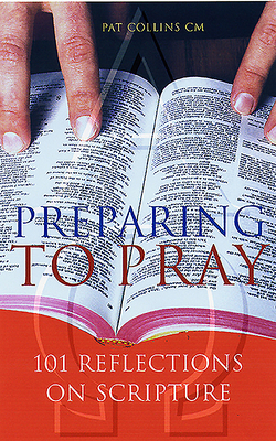 Preparing to Pray: 101 Reflections on Scripture by Pat Collins