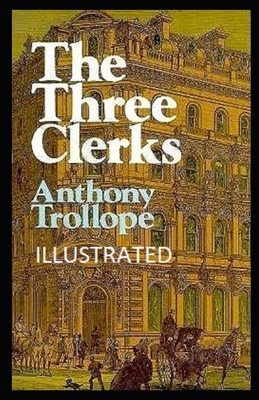 The Three Clerks Illustrated by Anthony Trollope