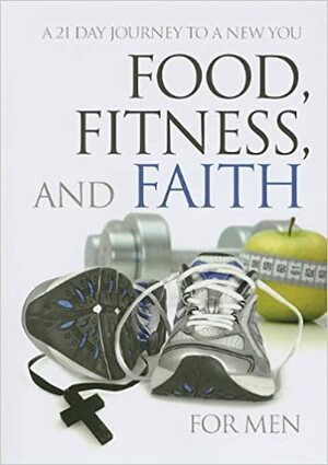 Food, Fitness & Faith For Men by Freeman-Smith