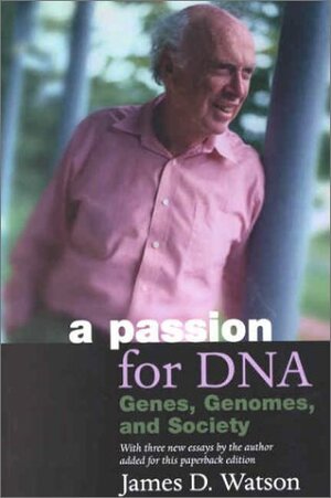 A Passion for Dna: Genes, Genomes, and Society by James D. Watson