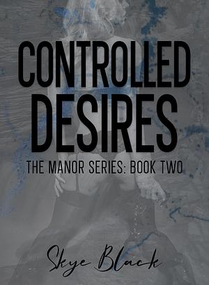 Controlled Desires by Skye Blake