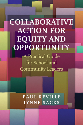 Collaborative Action for Equity and Opportunity: A Practical Guide for School and Community Leaders by Paul Reville, Lynne Sacks