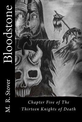 Bloodstone: Chapter Five of The Thirteen Knights of Death by M. R. Stover