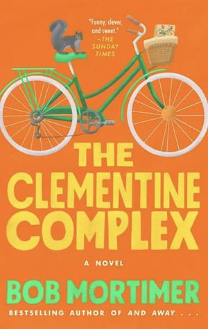 The Clementine Complex by Bob Mortimer