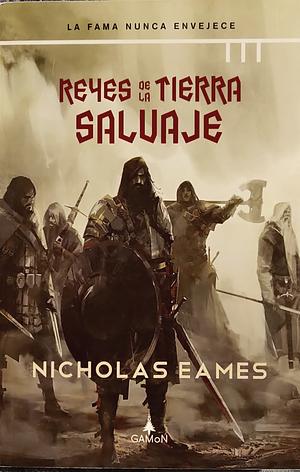 Reyes de la Tierra Salvaje by Nicholas Eames