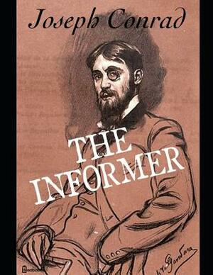 The Informer: A Fantastic Story of Fiction (Annotated) By Joseph Conrad. by Joseph Conrad