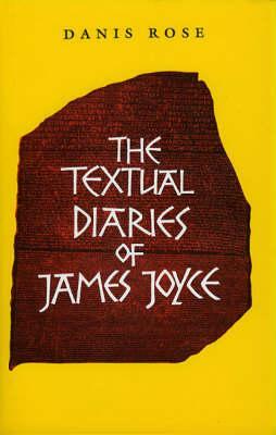 The Textual Diaries of James Joyce by James Joyce, Danis Rose