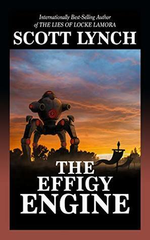 The Effigy Engine: A Tale of the Red Hats by Scott Lynch