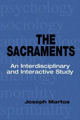 Sacraments: An Interdisciplinary and Interactive Study by Joseph Martos